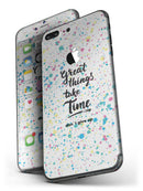 Splattered_Great_Things_Take_Time_V2_-_iPhone_7_Plus_-_FullBody_4PC_v4.jpg