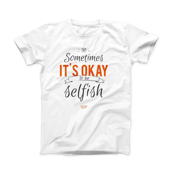 The Sometimes Its Okay To Be Selfish ink-Fuzed Front Spot Graphic Unisex Soft-Fitted Tee Shirt