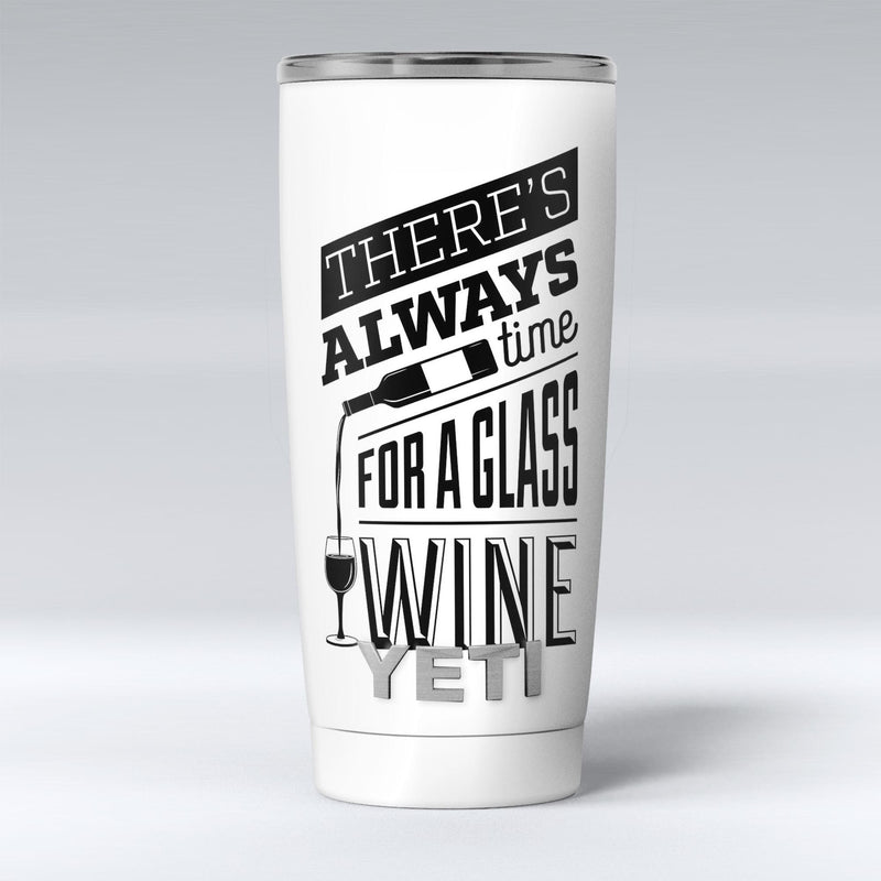 Theres_Always_Time_For_A_Glass_Of_Wine_-_Yeti_Rambler_Skin_Kit_-_20oz_-_V1.jpg