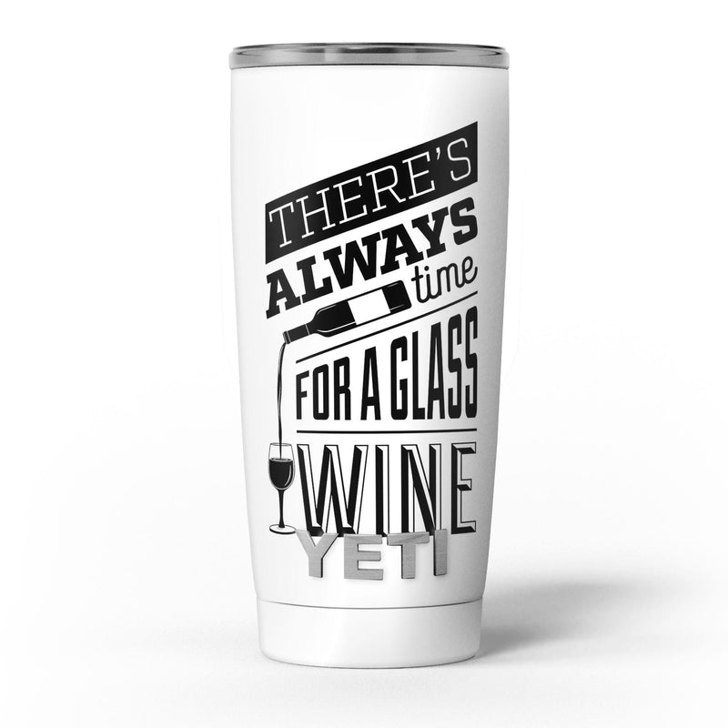 Theres_Always_Time_For_A_Glass_Of_Wine_-_Yeti_Rambler_Skin_Kit_-_20oz_-_V5.jpg