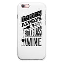 Theres Always Time For A Glass Of Wine iPhone 6/6s or 6/6s Plus 2-Piece Hybrid INK-Fuzed Case