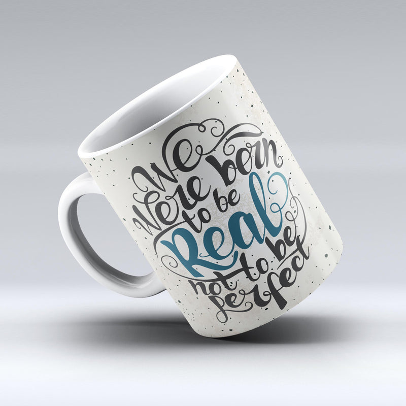 The-We-Were-Born-to-be-Real-ink-fuzed-Ceramic-Coffee-Mug