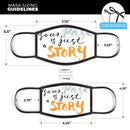 Your Past is just a Story - Made in USA Mouth Cover Unisex Anti-Dust Cotton Blend Reusable & Washable Face Mask with Adjustable Sizing for Adult or Child