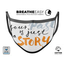 Your Past is just a Story - Made in USA Mouth Cover Unisex Anti-Dust Cotton Blend Reusable & Washable Face Mask with Adjustable Sizing for Adult or Child